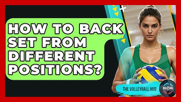 How To Back Set From Different Positions? - The Volleyball Hub