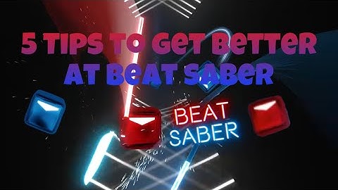Beat Saber - 5 Tips to get BETTER at Beat Saber