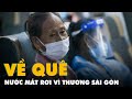 Tạm biệt TP.HCM về quê nhà tránh dịch, nhiều người dân bước lên tàu mà nước mắt cứ rơi