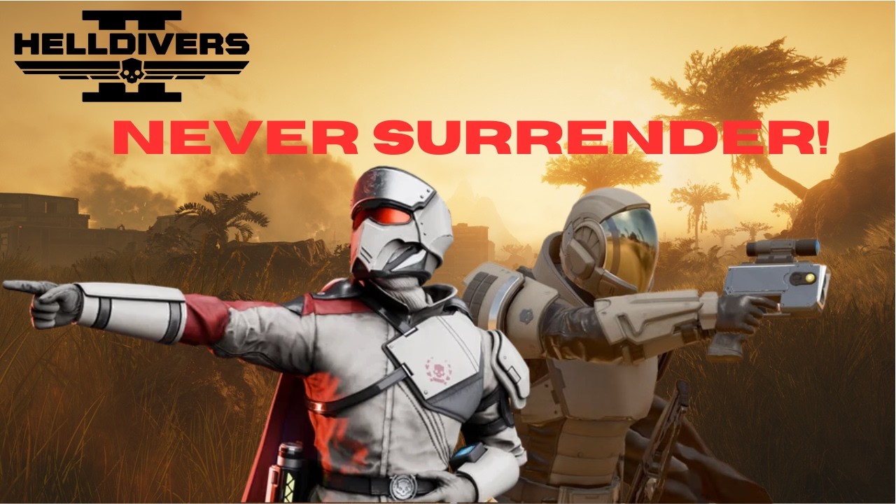 NEVER SURRENDER! | Helldivers 2