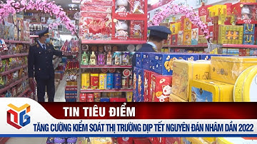 Tăng cường kiểm soát thị trường dịp Tết nguyên đán Nhâm Dần 2022