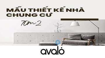 Tổng hợp các mẫu thiết kế nhà chung cư đẹp 70m2 - Nội thất Avalo