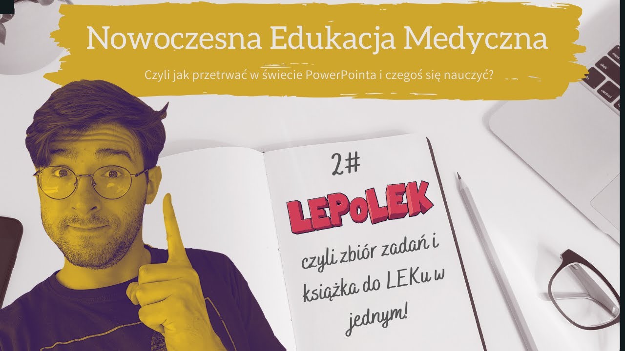 Nowoczesna Edukacja Medyczna 2: LEPoLEK czyli zbiór zad… — Transcript