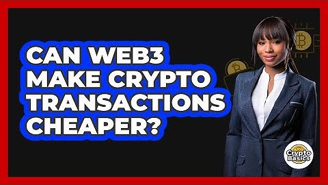 Can Web3 Make Crypto Transactions Cheaper? - CryptoBasics360.com