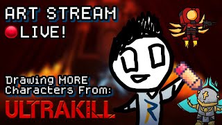 🔴 Art Stream #013 - MORE Ultrakill Characters