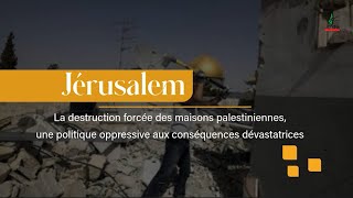 Jérusalem : La destruction forcée des maisons palestiniennes