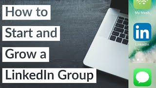 How to Start and Grow a Successful LinkedIn Group in 2021