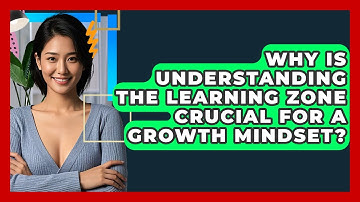 Why Is Understanding The Learning Zone Crucial For A Growth Mindset? - CBT Toolkit