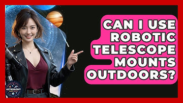 Can I Use Robotic Telescope Mounts Outdoors? - Astronomy Made Simple
