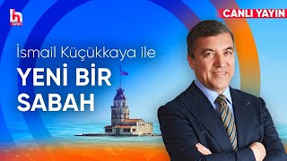 #CANLI | İsmail Küçükkaya ile Yeni Bir Sabah