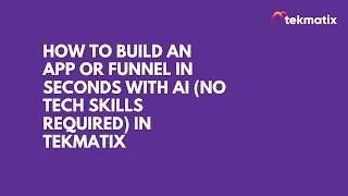 How to Build an App or Funnel in Seconds With AI No Tech Skills Required in Tekmatix