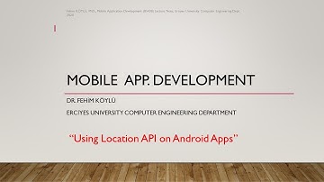"Using Location API on Android" Mobile Application Development Course, Erciyes University