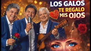 Download Lagu LOS GALOS – Te Regalo Mis Ojos ❤️ | Balada Romántica Inolvidable MP3