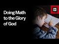 Doing Math to the Glory of God