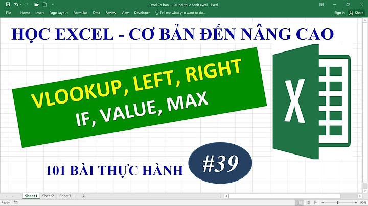 Học Excel từ cơ bản đến nâng cao - Bài 39 hàm Vlookup Left Right IF Value Max