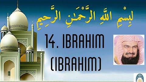 14.Surat Ibrahim.سورة إبراهيم.( Abraham ) by abdul rahman sudais