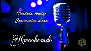 Video thumbnail of "Olvídala Amigo - Carmencita Lara (Karaoke)"