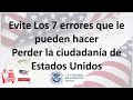 Evite Los 7 errores que le pueden hacer PERDER la Ciudadania de Estados Unidos