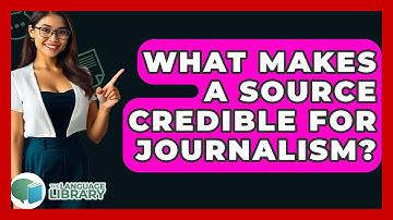 What Makes A Source Credible For Journalism? - The Language Library