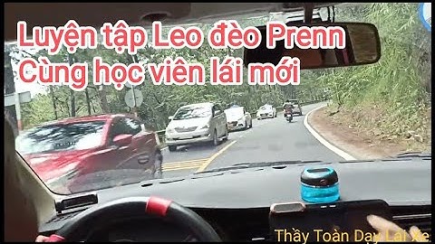 Luyện tập kỹ năng Leo đèo Prenn lên TP Đà Lạt cho người lái mới và những điều cần lưu ý khi Leo đèo