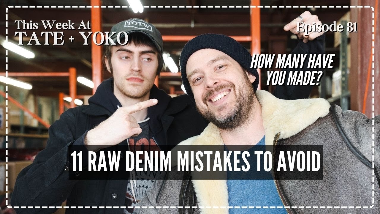 11 Raw Denim Mistakes To Avoid - This Week At Tate + Yoko Ep: 81