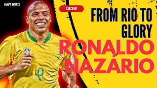 Ronaldo Nazário - A Living Legend's Impact on Football | Biography and Career Highlights