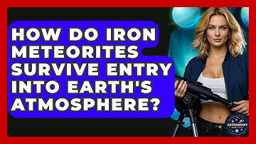How Do Iron Meteorites Survive Entry Into Earth