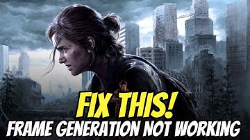 Fix The Last of Us Part II Remastered Frame Generation Not Working | Broken Frame Generation Fix