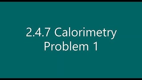 2.4.7 Calorimetry Problem 1