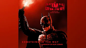THE BATMAN | Something In The Way - Nirvana & Michael Giacchino (Heroic Version)
