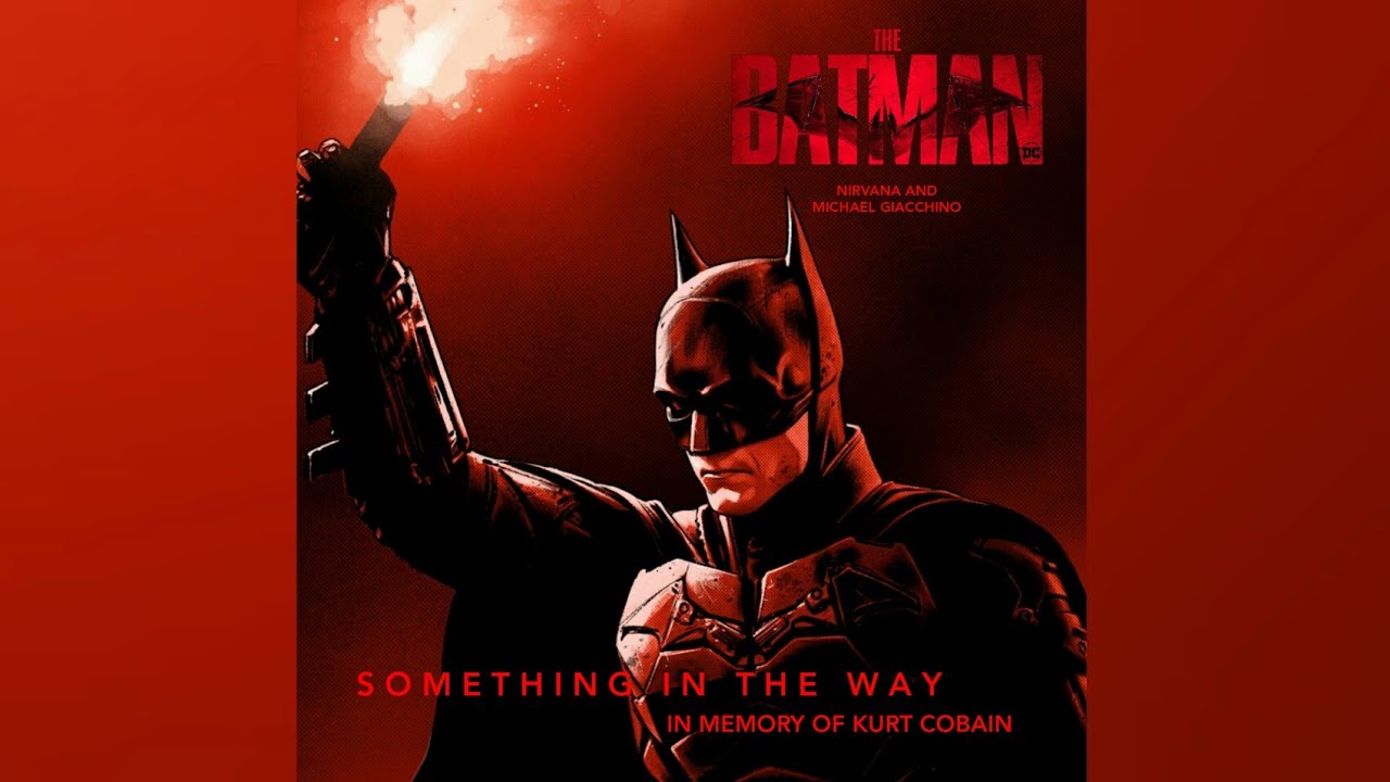 THE BATMAN | Something In The Way - Nirvana & Michael Giacchino (Heroic  Version) - YouTube