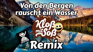 Von den Bergen rausch ein Wasser (Kloß mit Soß & Dj Jaster Remix)