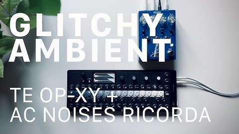 Glitchy Generative Ambient with Teenage Engineering OP-XY and AC Noises Ricorda