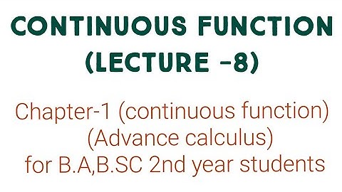 Continuous function (lecture-8) Advance calculus for b.a/b.sc 2nd year students