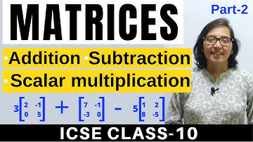 Addition Subtraction and Scalar Multiplication of Matrices । ICSE Class 10 ।  Maths