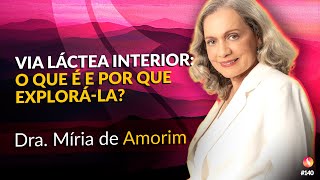 Via Láctea Interior: Exploração Espiritual | Dra. Míria de Amorim | Médium Talks #140