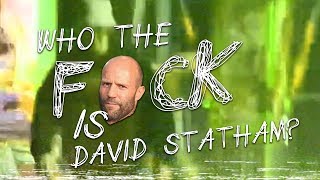 WHO THE F*CK IS DAVID STATHAM?