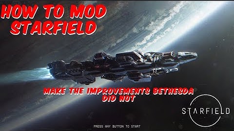 How to Mod Starfield THE EASY WAY! | Make the game YOU want to PLAY!!!