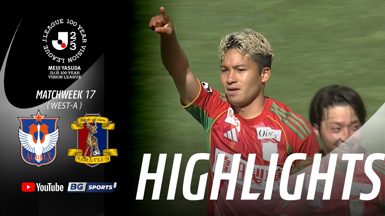 HIGHLIGHTS : Albirex Niigata vs Nara Club | MEIJI YASUDA J2/J3 100 YEAR VISION LEAGUE | 16.05.25