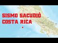 URGENTE: Fuerte temblor sacudió Costa Rica con epicentro al sur frente a las costas del pacífico