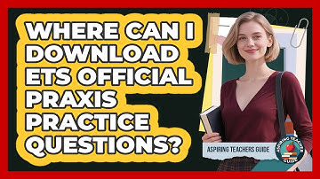Where can I download ETS official Praxis practice questions?