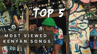 Top 5 'MOST' Viewed Kenyan Songs