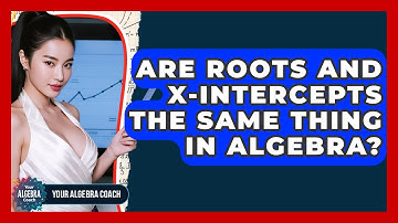 Are Roots And X-intercepts The Same Thing In Algebra? - Your Algebra Coach