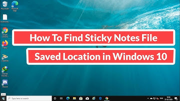 How To Find Sticky Notes File Saved  Location in Windows 10