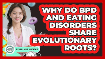 Why Do BPD And Eating Disorders Share Evolutionary Roots? - Eating Disorder Support Hub