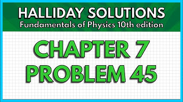 HALLIDAY SOLUTIONS - CHAPTER 7 PROBLEM 45 - Fundamentals of Physics 10th