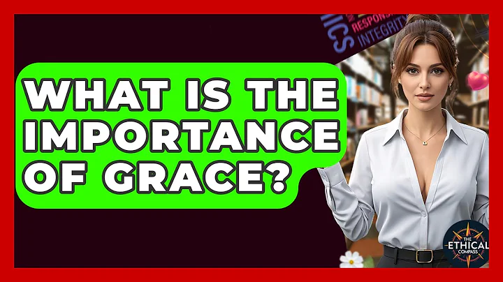 What Is The Importance Of Grace? - The Ethical Compass