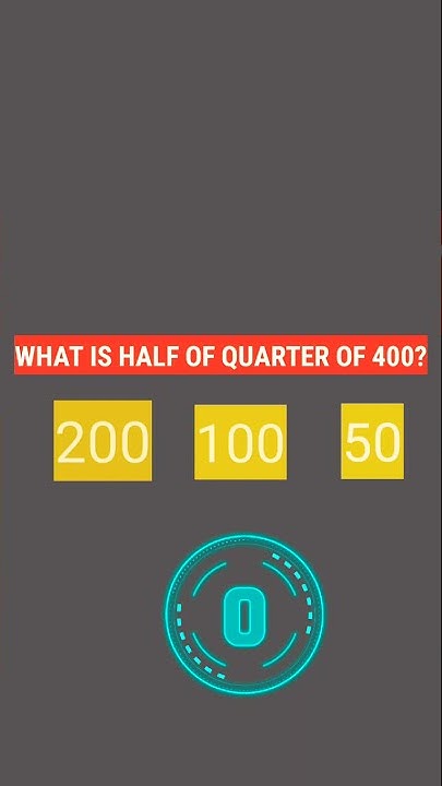 What Is Half Of A Quarter Of 400