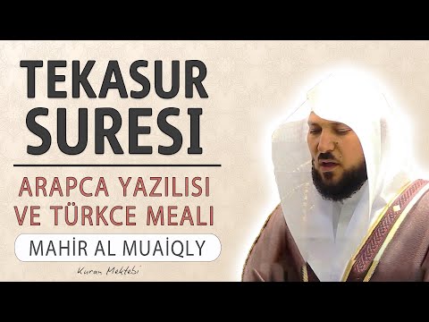 Tekasur suresi anlamı dinle Mahir al Muaiqly (Tekasur suresi arapça yazılışı okunuşu ve meali)