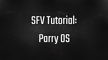 SFV Tutorial: Parry OS
